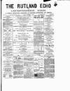 Rutland Echo and Leicestershire Advertiser Friday 09 November 1877 Page 1