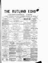 Rutland Echo and Leicestershire Advertiser Friday 16 November 1877 Page 1