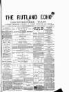 Rutland Echo and Leicestershire Advertiser Friday 30 November 1877 Page 1