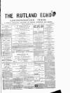 Rutland Echo and Leicestershire Advertiser Friday 28 December 1877 Page 1