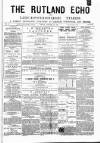 Rutland Echo and Leicestershire Advertiser Friday 18 January 1878 Page 1