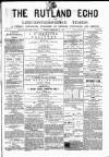 Rutland Echo and Leicestershire Advertiser Friday 15 February 1878 Page 1
