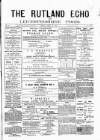 Rutland Echo and Leicestershire Advertiser Friday 19 April 1878 Page 1
