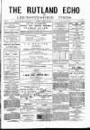 Rutland Echo and Leicestershire Advertiser Friday 26 April 1878 Page 1