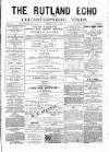 Rutland Echo and Leicestershire Advertiser Friday 17 May 1878 Page 1