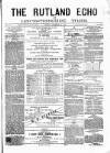 Rutland Echo and Leicestershire Advertiser Friday 20 December 1878 Page 1