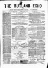 Rutland Echo and Leicestershire Advertiser Friday 09 May 1879 Page 1