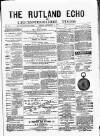 Rutland Echo and Leicestershire Advertiser Friday 05 September 1879 Page 1