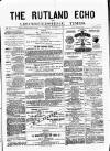 Rutland Echo and Leicestershire Advertiser Friday 03 October 1879 Page 1