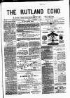 Rutland Echo and Leicestershire Advertiser Friday 12 December 1879 Page 1