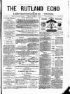 Rutland Echo and Leicestershire Advertiser Friday 13 February 1880 Page 1