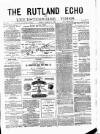 Rutland Echo and Leicestershire Advertiser Friday 12 March 1880 Page 1