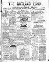 Rutland Echo and Leicestershire Advertiser Saturday 05 January 1884 Page 1