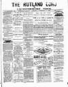 Rutland Echo and Leicestershire Advertiser Saturday 09 February 1884 Page 1