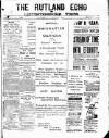 Rutland Echo and Leicestershire Advertiser Saturday 11 April 1885 Page 1