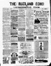 Rutland Echo and Leicestershire Advertiser Saturday 25 April 1885 Page 1