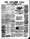 Rutland Echo and Leicestershire Advertiser Saturday 02 May 1885 Page 1