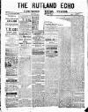 Rutland Echo and Leicestershire Advertiser Saturday 02 January 1886 Page 1
