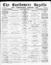 Eastbourne Gazette Wednesday 06 March 1889 Page 1