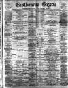 Eastbourne Gazette Wednesday 22 March 1899 Page 1