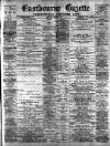 Eastbourne Gazette Wednesday 17 May 1899 Page 1