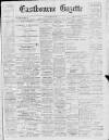 Eastbourne Gazette Wednesday 28 February 1912 Page 1