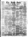 Irish News and Belfast Morning News Wednesday 08 March 1893 Page 1