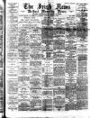 Irish News and Belfast Morning News Saturday 11 March 1893 Page 1