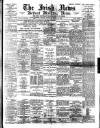 Irish News and Belfast Morning News Saturday 18 March 1893 Page 1