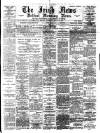 Irish News and Belfast Morning News Wednesday 22 March 1893 Page 1