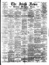 Irish News and Belfast Morning News Saturday 25 March 1893 Page 1