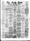 Irish News and Belfast Morning News Thursday 13 April 1893 Page 1
