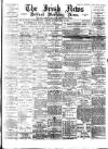 Irish News and Belfast Morning News Saturday 29 April 1893 Page 1