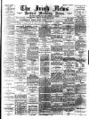 Irish News and Belfast Morning News Monday 08 May 1893 Page 1