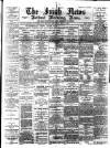 Irish News and Belfast Morning News Wednesday 10 May 1893 Page 1