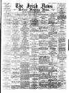 Irish News and Belfast Morning News Monday 15 May 1893 Page 1