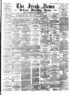 Irish News and Belfast Morning News Saturday 20 May 1893 Page 1