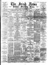 Irish News and Belfast Morning News Wednesday 24 May 1893 Page 1