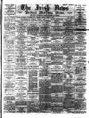 Irish News and Belfast Morning News Monday 12 June 1893 Page 1