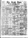 Irish News and Belfast Morning News Wednesday 21 June 1893 Page 1