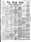 Irish News and Belfast Morning News Thursday 10 August 1893 Page 1
