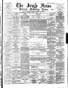 Irish News and Belfast Morning News Tuesday 15 August 1893 Page 1