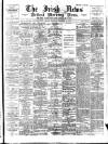 Irish News and Belfast Morning News Saturday 23 September 1893 Page 1