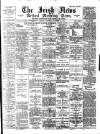 Irish News and Belfast Morning News Wednesday 22 November 1893 Page 1