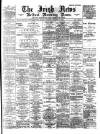 Irish News and Belfast Morning News Saturday 16 December 1893 Page 1