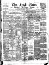 Irish News and Belfast Morning News Tuesday 09 January 1894 Page 1