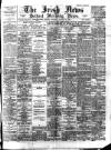 Irish News and Belfast Morning News Saturday 27 January 1894 Page 1
