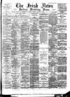 Irish News and Belfast Morning News Tuesday 30 January 1894 Page 1