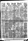 Irish News and Belfast Morning News Saturday 24 February 1894 Page 1