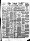Irish News and Belfast Morning News Friday 09 March 1894 Page 1